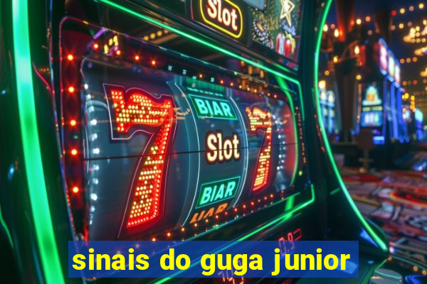 sinais do guga junior